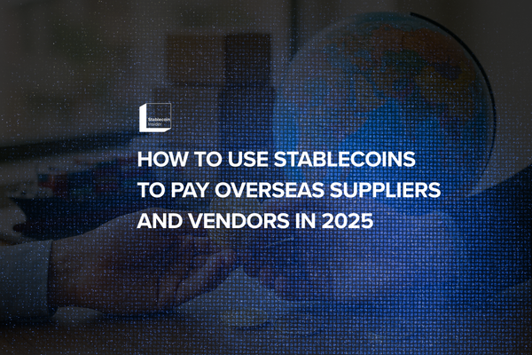 How to Use Stablecoins to Pay Overseas Suppliers and Vendors in 2025