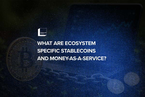 What Are Ecosystem-Specific Stablecoins (ESS) and Money-as-a-Service (MaaS)?
